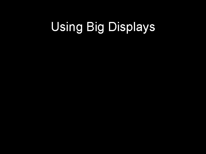 Using Big Displays 