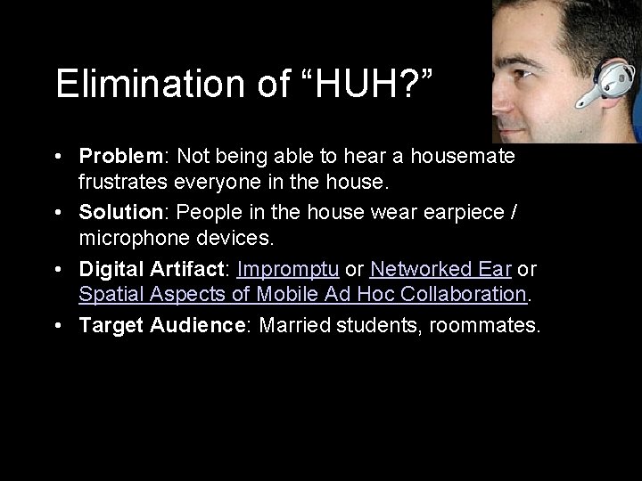 Elimination of “HUH? ” • Problem: Not being able to hear a housemate frustrates