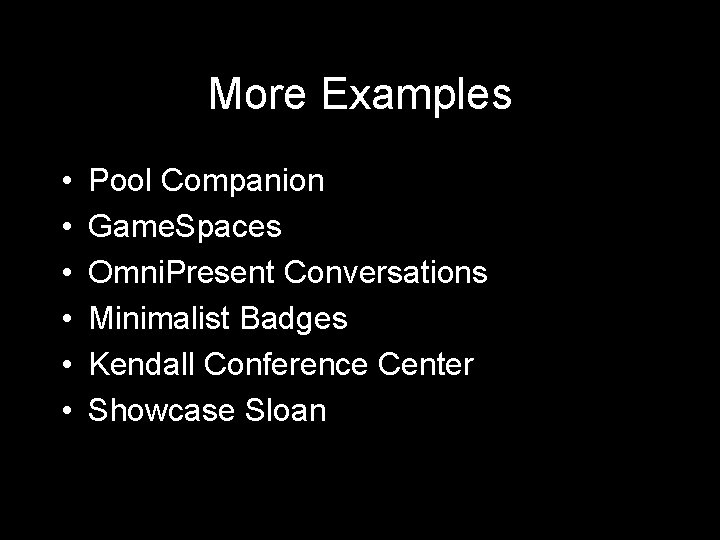More Examples • • • Pool Companion Game. Spaces Omni. Present Conversations Minimalist Badges