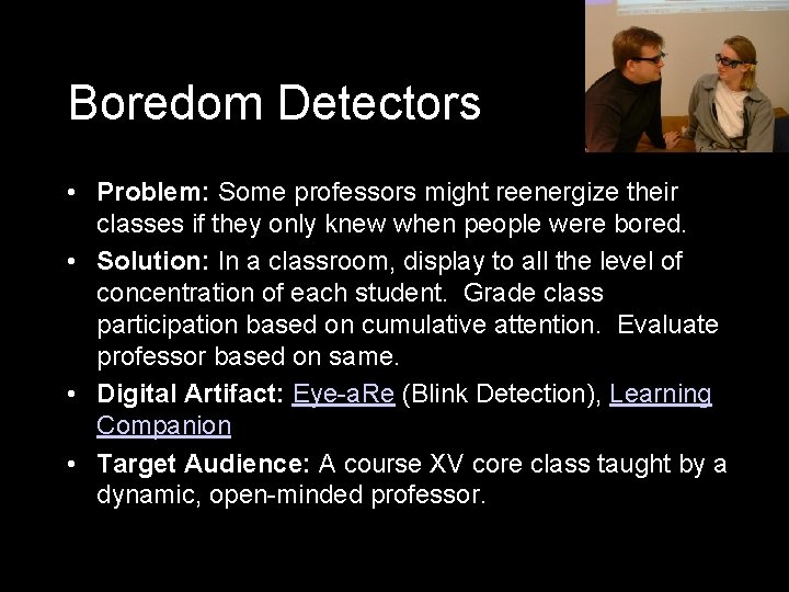 Boredom Detectors • Problem: Some professors might reenergize their classes if they only knew