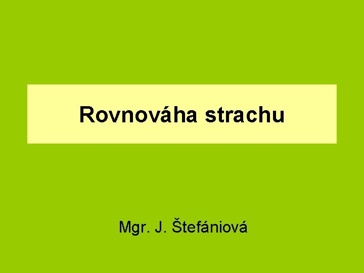 Rovnováha strachu Mgr. J. Štefániová 