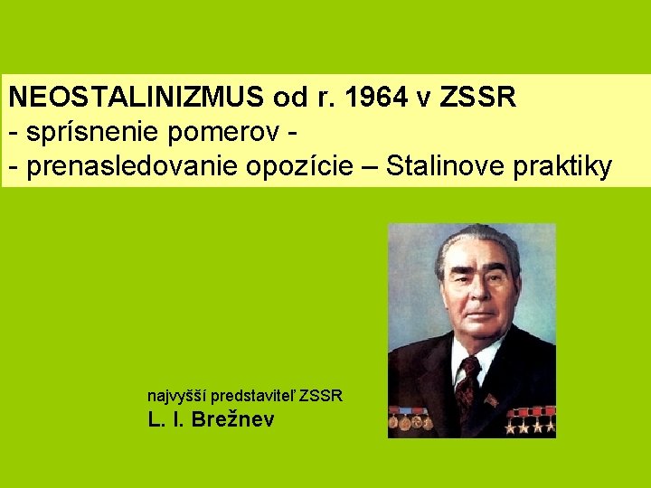 NEOSTALINIZMUS od r. 1964 v ZSSR - sprísnenie pomerov - prenasledovanie opozície – Stalinove