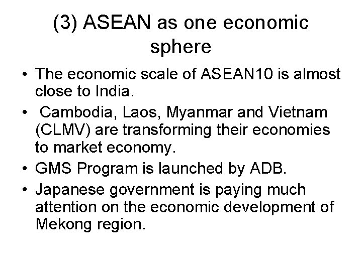 (3) ASEAN as one economic sphere • The economic scale of ASEAN 10 is