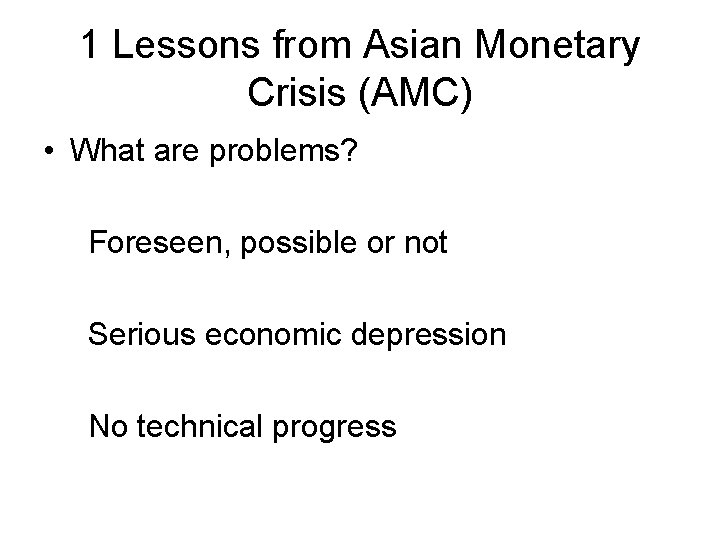 1 Lessons from Asian Monetary Crisis (AMC) • What are problems? Foreseen, possible or