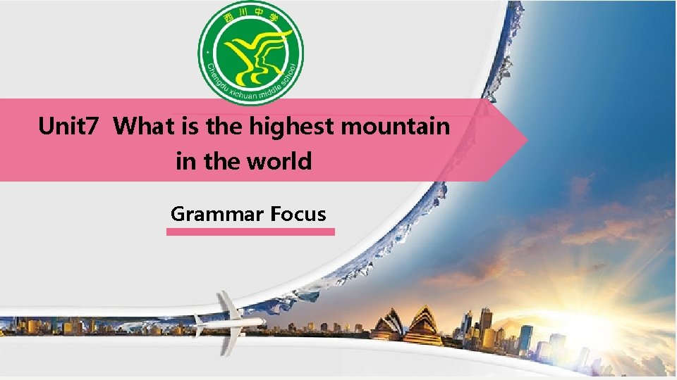 Unit 7 What is the highest mountain in the world Grammar Focus 