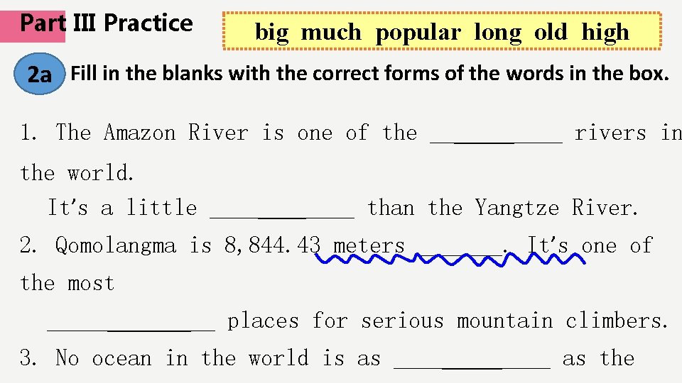 Part III Practice big much popular long old high 2 a Fill in the