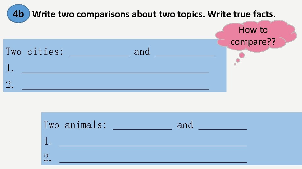 4 b Write two comparisons about two topics. Write true facts. Two cities: ______