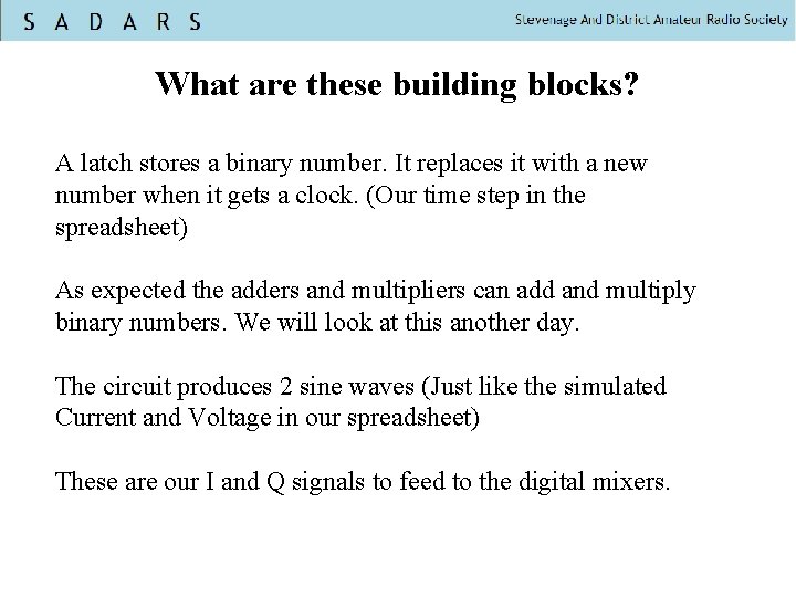 What are these building blocks? A latch stores a binary number. It replaces it