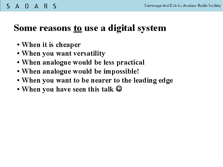 Some reasons to use a digital system • When it is cheaper • When
