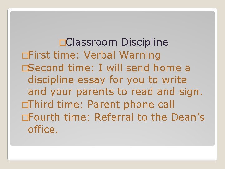 �Classroom Discipline �First time: Verbal Warning �Second time: I will send home a discipline