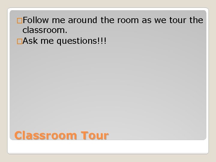 �Follow me around the room as we tour the classroom. �Ask me questions!!! Classroom