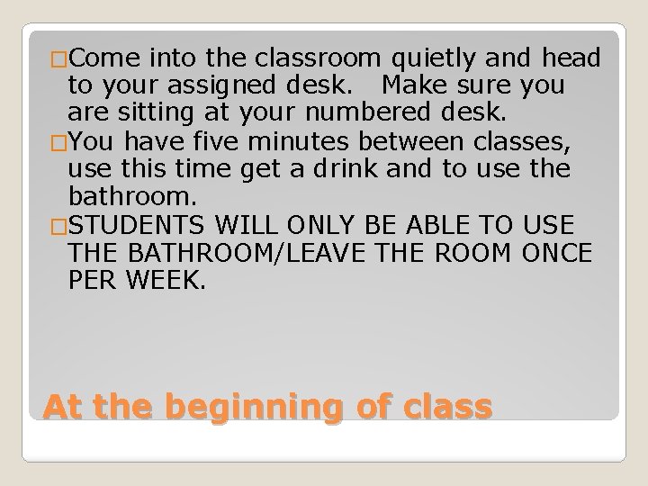 �Come into the classroom quietly and head to your assigned desk. Make sure you