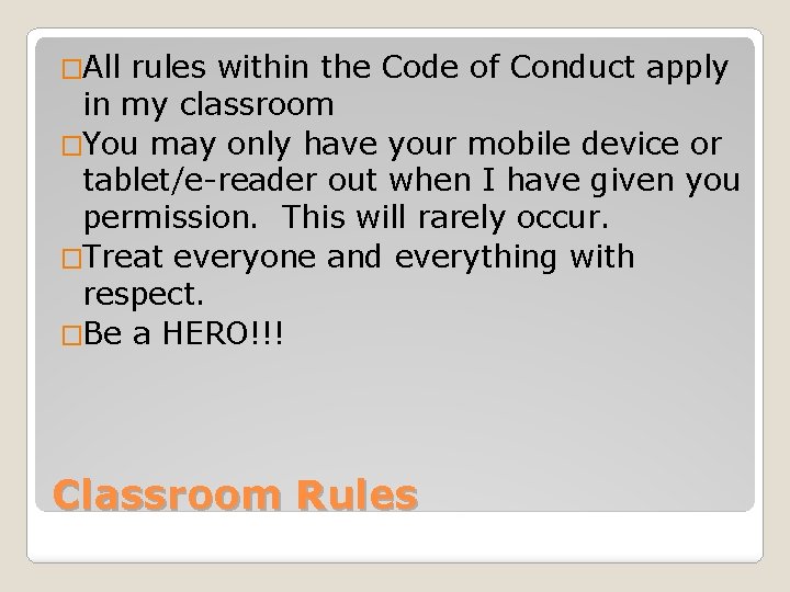 �All rules within the Code of Conduct apply in my classroom �You may only