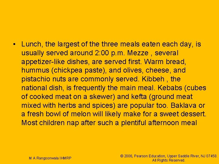  • Lunch, the largest of the three meals eaten each day, is usually