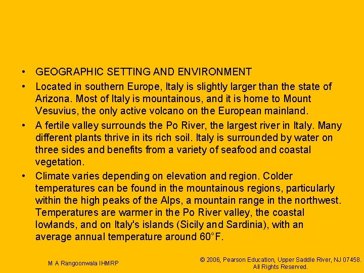  • GEOGRAPHIC SETTING AND ENVIRONMENT • Located in southern Europe, Italy is slightly