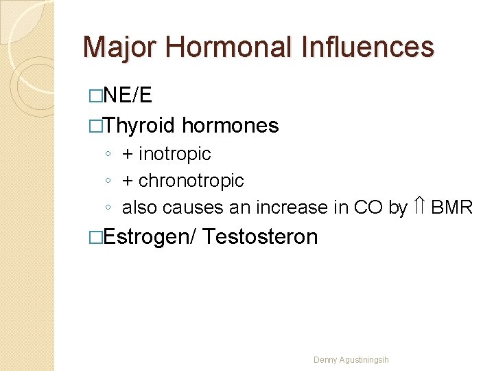 Major Hormonal Influences �NE/E �Thyroid hormones ◦ + inotropic ◦ + chronotropic ◦ also