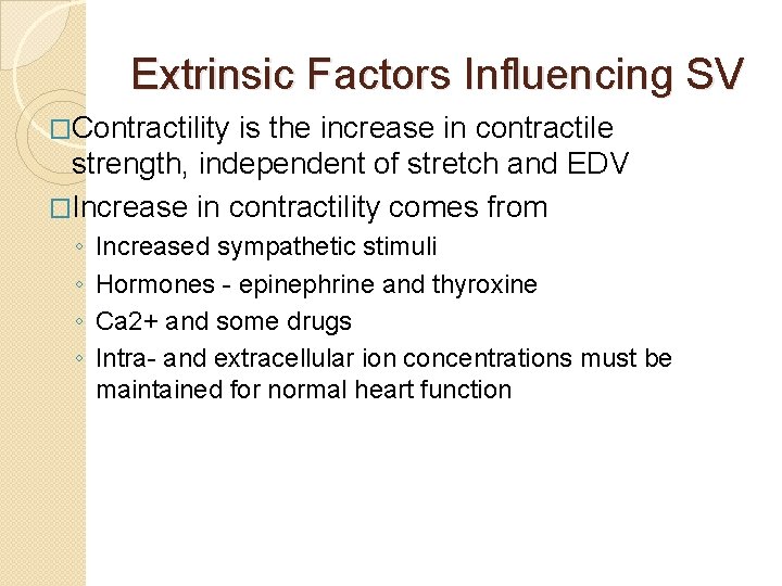 Extrinsic Factors Influencing SV �Contractility is the increase in contractile strength, independent of stretch