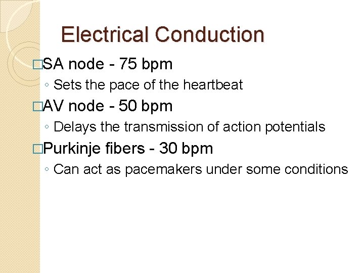 Electrical Conduction �SA node - 75 bpm ◦ Sets the pace of the heartbeat
