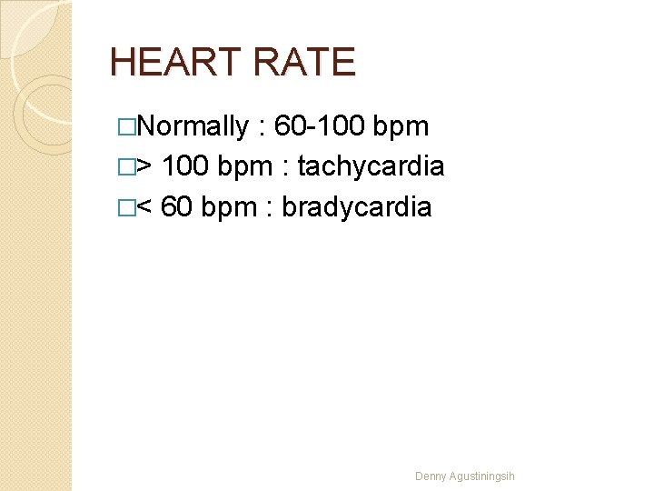HEART RATE �Normally : 60 -100 bpm �> 100 bpm : tachycardia �< 60