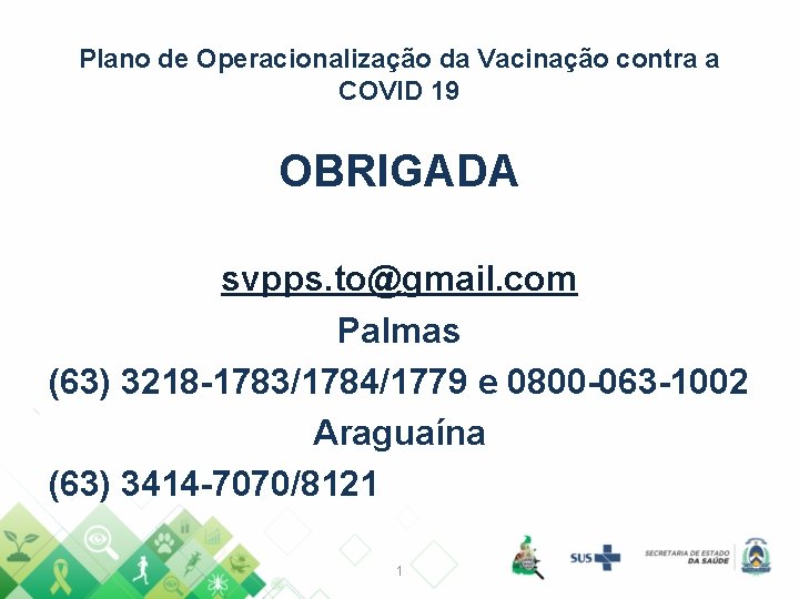 Plano de Operacionalização da Vacinação contra a COVID 19 OBRIGADA svpps. to@gmail. com Palmas