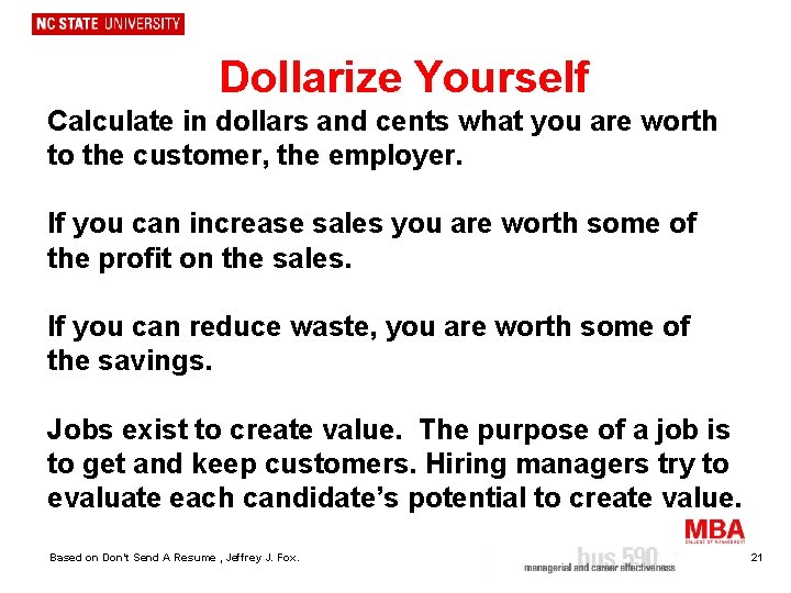 Dollarize Yourself Calculate in dollars and cents what you are worth to the customer,