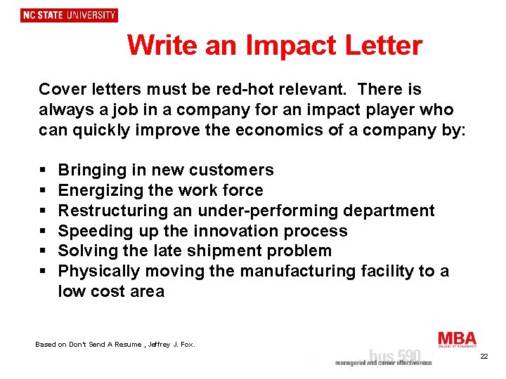 Write an Impact Letter Cover letters must be red-hot relevant. There is always a