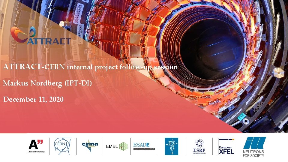 ATTRACT-CERN internal project follow-up session Markus Nordberg (IPT-DI) December 11, 2020 