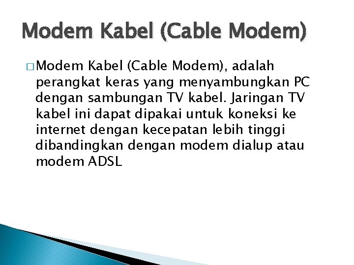 Modem Kabel (Cable Modem) � Modem Kabel (Cable Modem), adalah perangkat keras yang menyambungkan