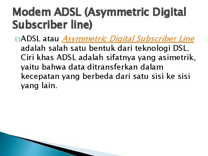 Modem ADSL (Asymmetric Digital Subscriber line) atau Asymmetric Digital Subscriber Line adalah satu bentuk