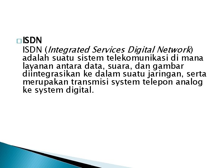 � ISDN (Integrated Services Digital Network) adalah suatu sistem telekomunikasi di mana layanan antara