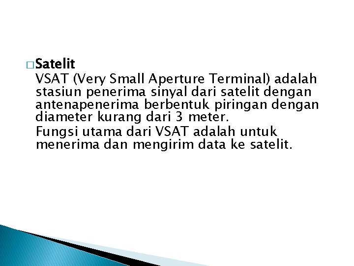 � Satelit VSAT (Very Small Aperture Terminal) adalah stasiun penerima sinyal dari satelit dengan