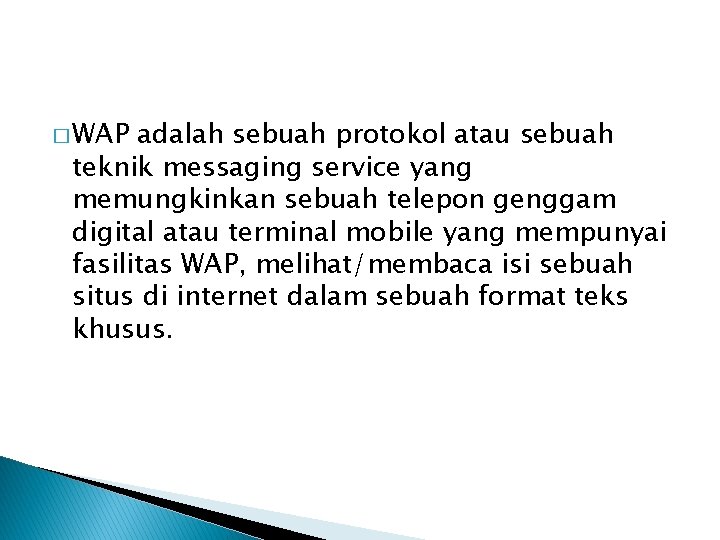 � WAP adalah sebuah protokol atau sebuah teknik messaging service yang memungkinkan sebuah telepon