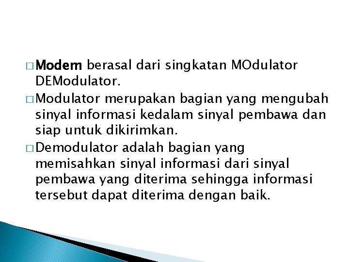 � Modem berasal dari singkatan MOdulator DEModulator. � Modulator merupakan bagian yang mengubah sinyal