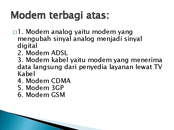 Modem terbagi atas: � 1. Modem analog yaitu modem yang mengubah sinyal analog menjadi