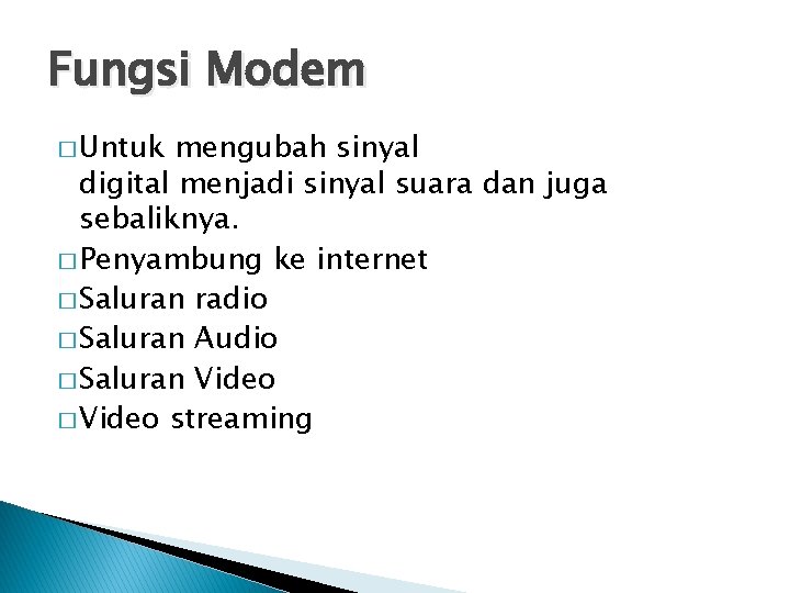 Fungsi Modem � Untuk mengubah sinyal digital menjadi sinyal suara dan juga sebaliknya. �