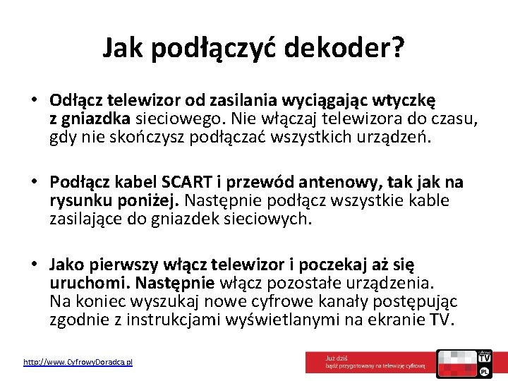 Jak podłączyć dekoder? • Odłącz telewizor od zasilania wyciągając wtyczkę z gniazdka sieciowego. Nie