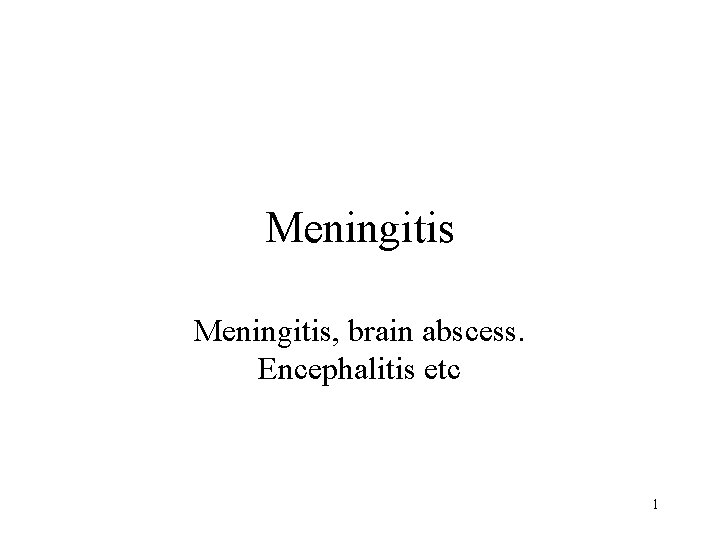 Meningitis, brain abscess. Encephalitis etc 1 
