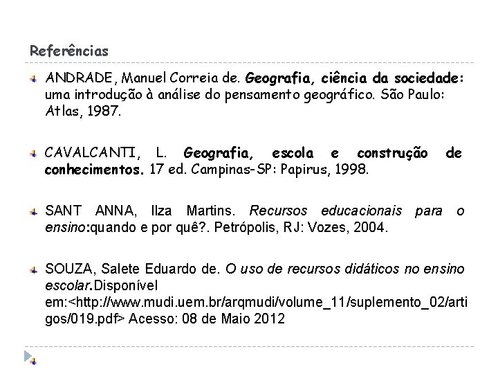 Referências ANDRADE, Manuel Correia de. Geografia, ciência da sociedade: uma introdução à análise do
