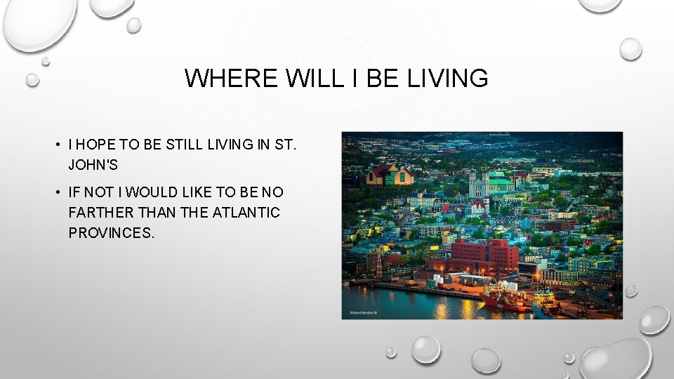 WHERE WILL I BE LIVING • I HOPE TO BE STILL LIVING IN ST.