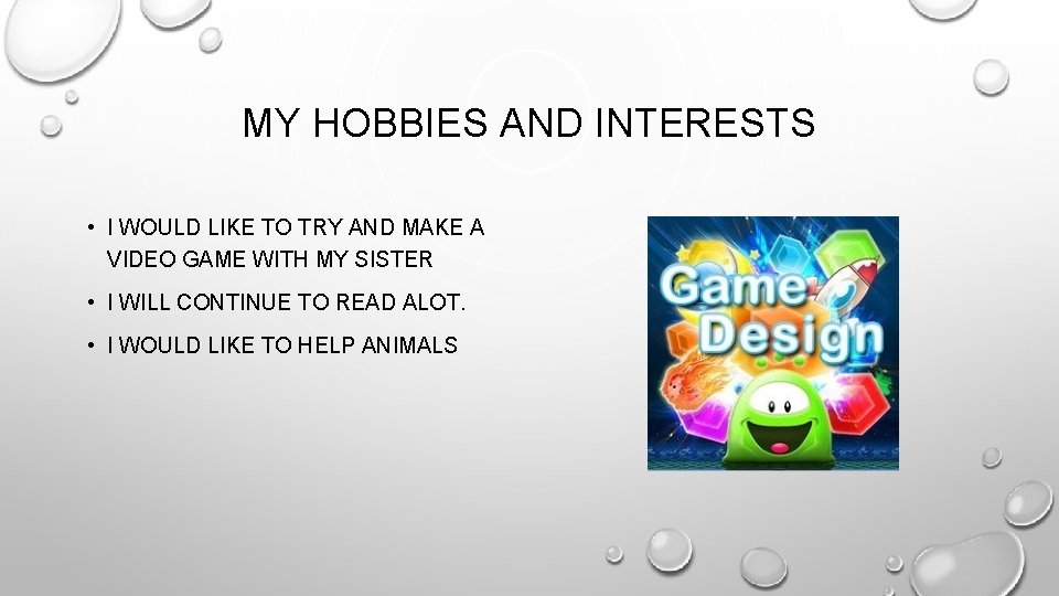 MY HOBBIES AND INTERESTS • I WOULD LIKE TO TRY AND MAKE A VIDEO