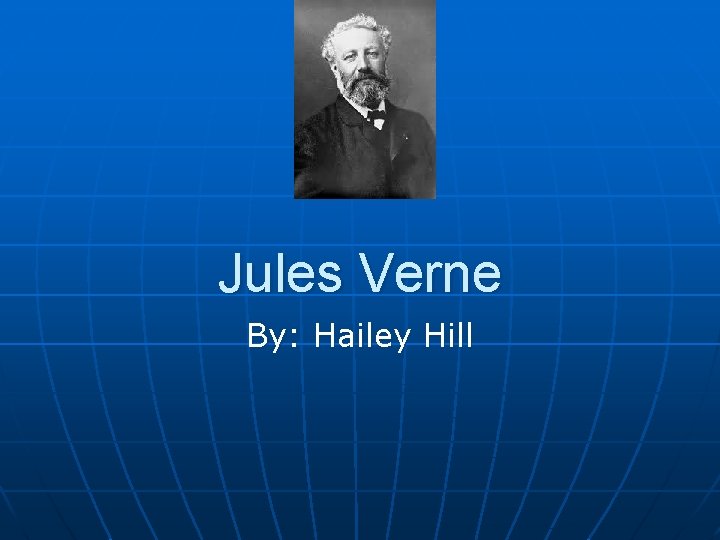 Jules Verne By: Hailey Hill 