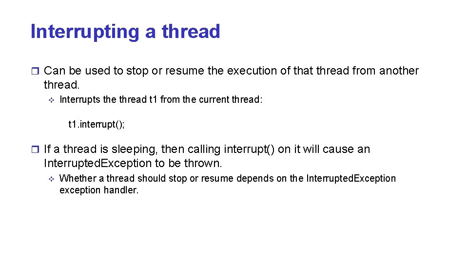 Interrupting a thread r Can be used to stop or resume the execution of