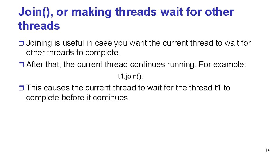 Join(), or making threads wait for other threads r Joining is useful in case