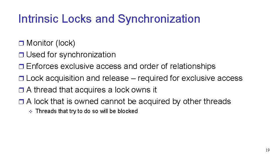 Intrinsic Locks and Synchronization r Monitor (lock) r Used for synchronization r Enforces exclusive