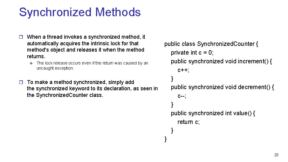 Synchronized Methods r When a thread invokes a synchronized method, it automatically acquires the