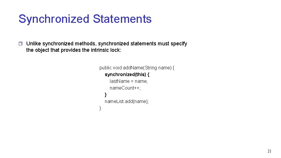 Synchronized Statements r Unlike synchronized methods, synchronized statements must specify the object that provides