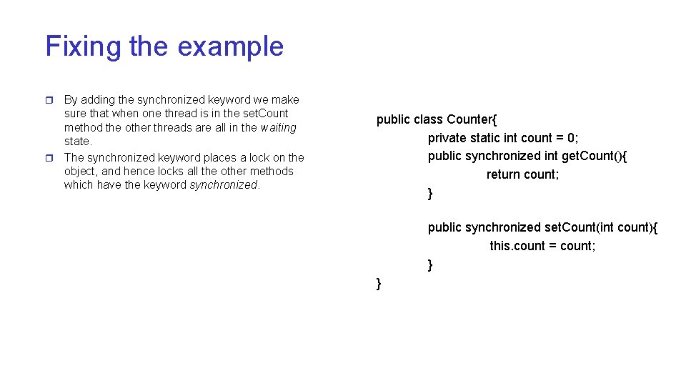 Fixing the example By adding the synchronized keyword we make sure that when one