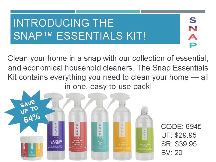 INTRODUCING THE SNAP™ ESSENTIALS KIT! Clean your home in a snap with our collection
