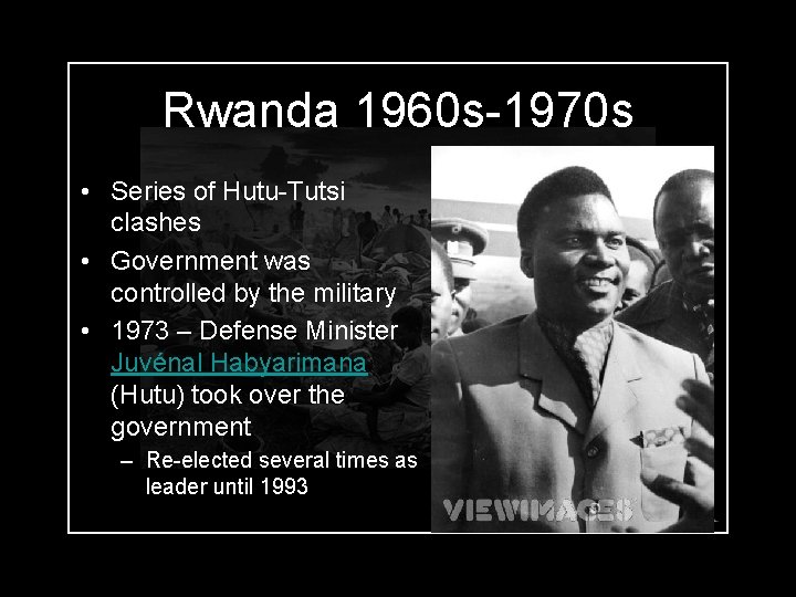 Rwanda 1960 s-1970 s • Series of Hutu-Tutsi clashes • Government was controlled by