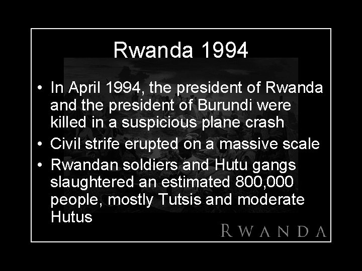 Rwanda 1994 • In April 1994, the president of Rwanda and the president of